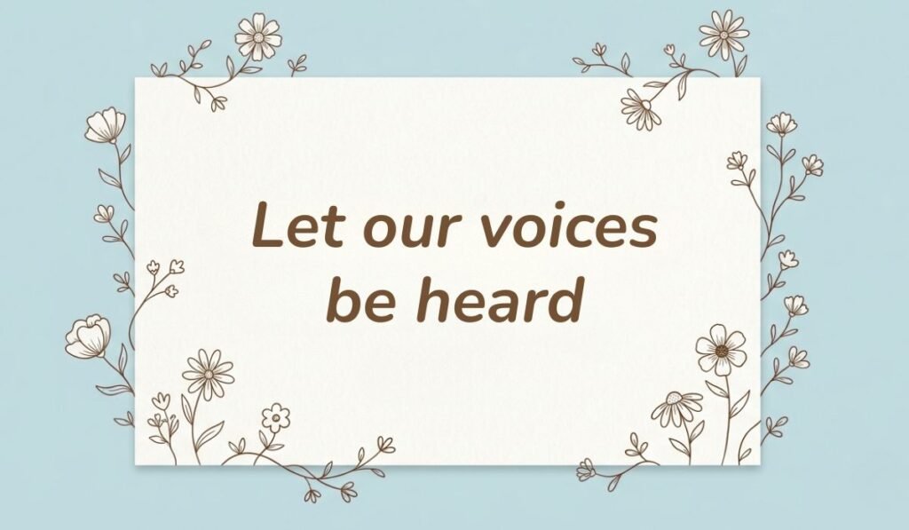 Light blue background framed with botanical floral line art presenting short quotes for protest signs reading, "Let our voices be heard"
