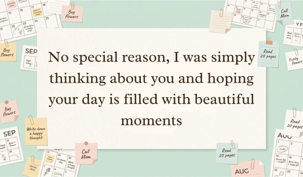 Off-white workspace setting surrounded by calendar pages, paperclips, and sticky note reminders featuring thinking of you messages stating, "No special reason, I was simply thinking about you and hoping your day is filled with beautiful moments"