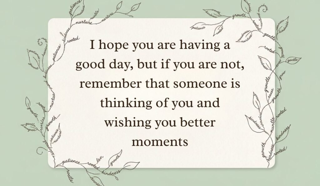 Sage green card framed by delicate botanical vine line art formed from handwritten script displaying thinking of you messages stating, "I hope you are having a good day, but if you are not, remember that someone is thinking of you and wishing you better moments"