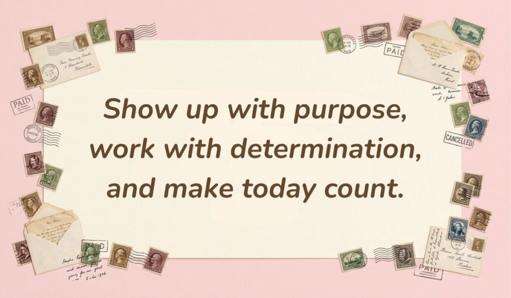 Soft pink card layout framed with vintage postage stamps displaying tuesday motivational quotes for work reading, "Show up with purpose, work with determination, and make today count."