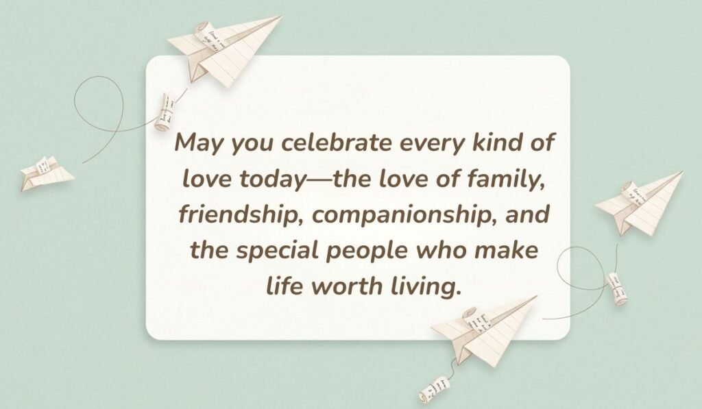 Mint green background with paper airplanes displaying valentine day wishes for everyone reading, "May you celebrate every kind of love today—the love of family, friendship, companionship, and the special people who make life worth living."