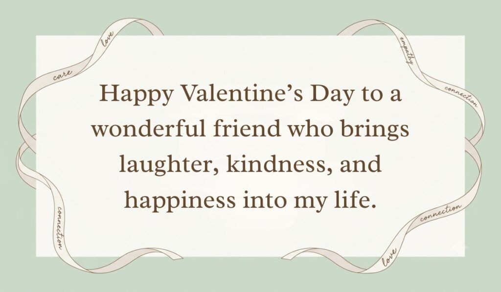 Sage green card layout framed with decorative ribbons displaying valentine's day quotes for friends reading, "Happy Valentine’s Day to a wonderful friend who brings laughter, kindness, and happiness into my life."