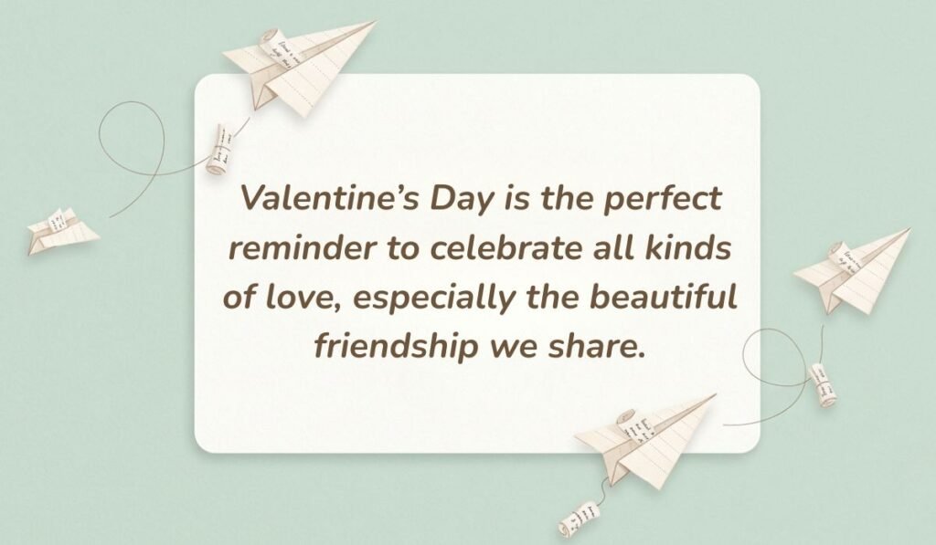 Mint green background with paper airplanes featuring valentine's day quotes for friends reading, "Valentine’s Day is the perfect reminder to celebrate all kinds of love, especially the beautiful friendship we share."