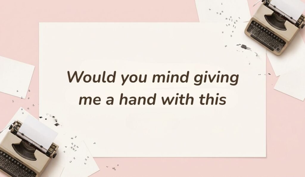 Soft pink background featuring vintage typewriters and paper snippets displaying ways to ask for help politely stating, "Would you mind giving me a hand with this"