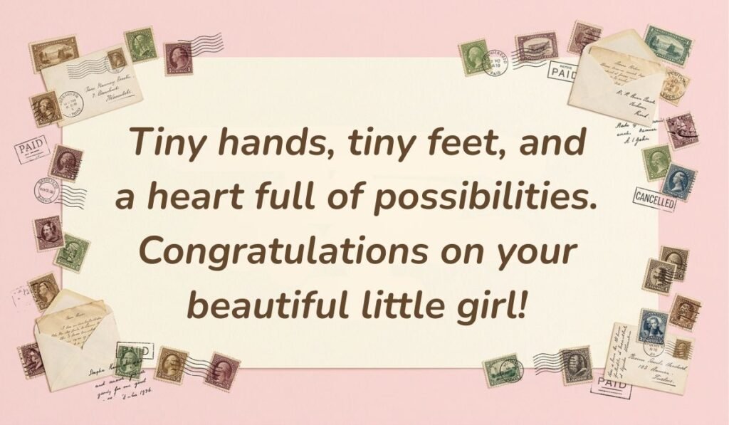 Soft pink card layout framed with vintage postage stamps displaying wishes for new born baby girl reading, "Tiny hands, tiny feet, and a heart full of possibilities. Congratulations on your beautiful little girl!"
