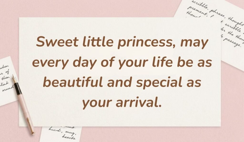 Soft pink desk background with a fountain pen and handwritten notes displaying wishes for new born baby girl reading, "Sweet little princess, may every day of your life be as beautiful and special as your arrival."