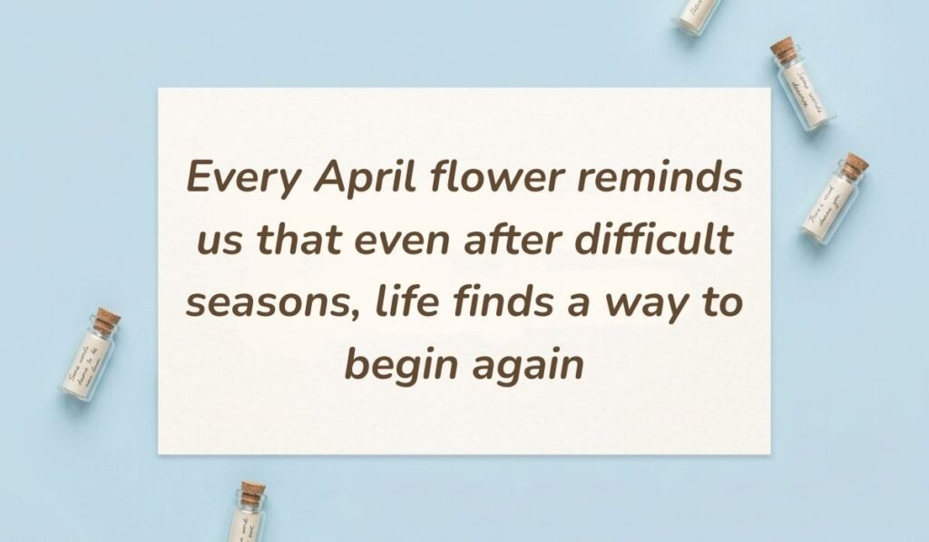 Light sky blue surface arranged with miniature glass message bottles featuring parents quotes reading, "Every April flower reminds us that even after difficult seasons, life finds a way to begin again"