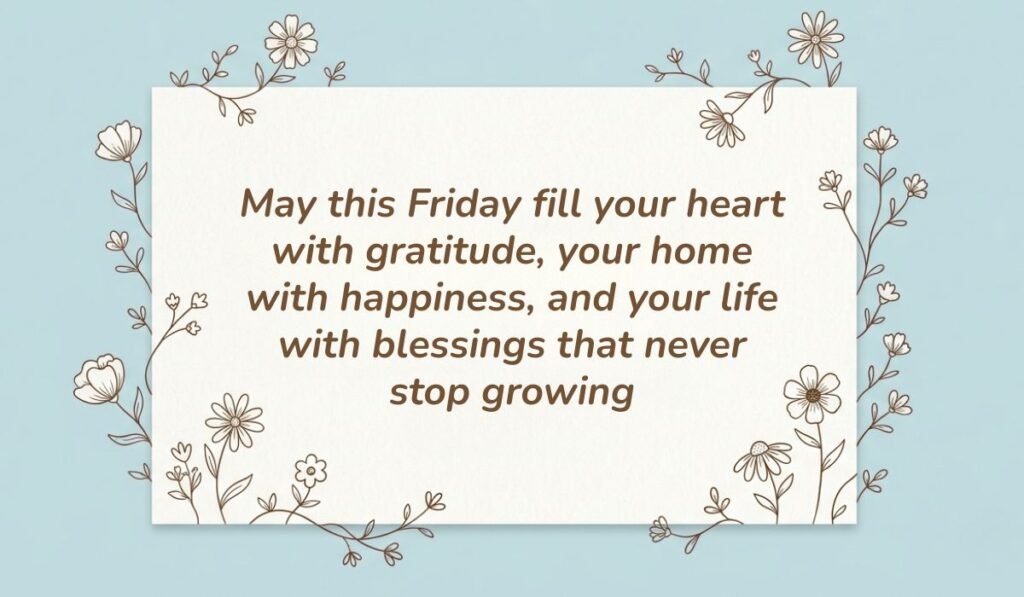 Soft light blue background with a white card bordered by delicate floral line art displaying friday blessings reading, "May this Friday fill your heart with gratitude, your home with happiness, and your life with blessings that never stop growing"