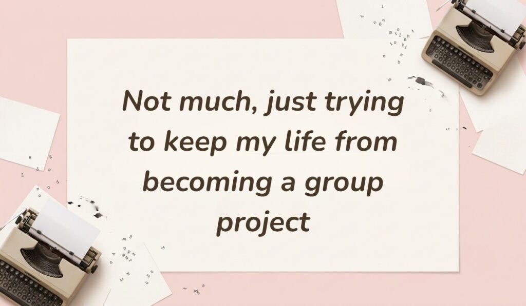 Soft pink workspace background with vintage typewriters and scattered paper presenting funny responses to what's up stating, "Not much, just trying to keep my life from becoming a group project"
