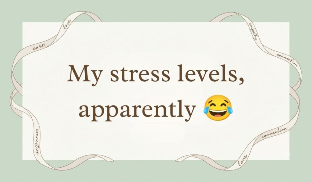 Sage green backdrop framed with an elegant ribbon border showcasing funny responses to what's up reading, "My stress levels, apparently 😂"