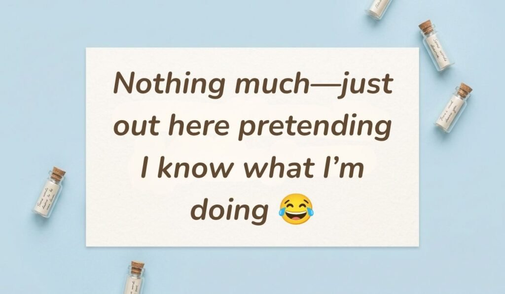 Soft blue background accented with tiny glass bottles containing rolled message notes displaying funny responses to what's up reading, "Nothing much—just out here pretending I know what I’m doing 😂"