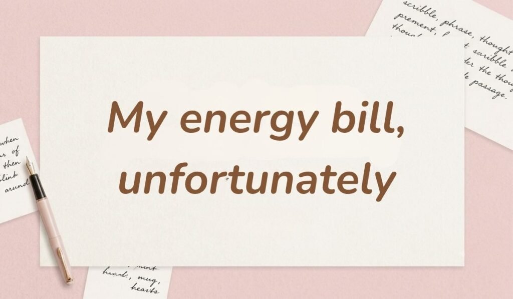 Soft pink background decorated with handwritten notes and a fountain pen featuring funny responses to what's up stating, "My energy bill, unfortunately"