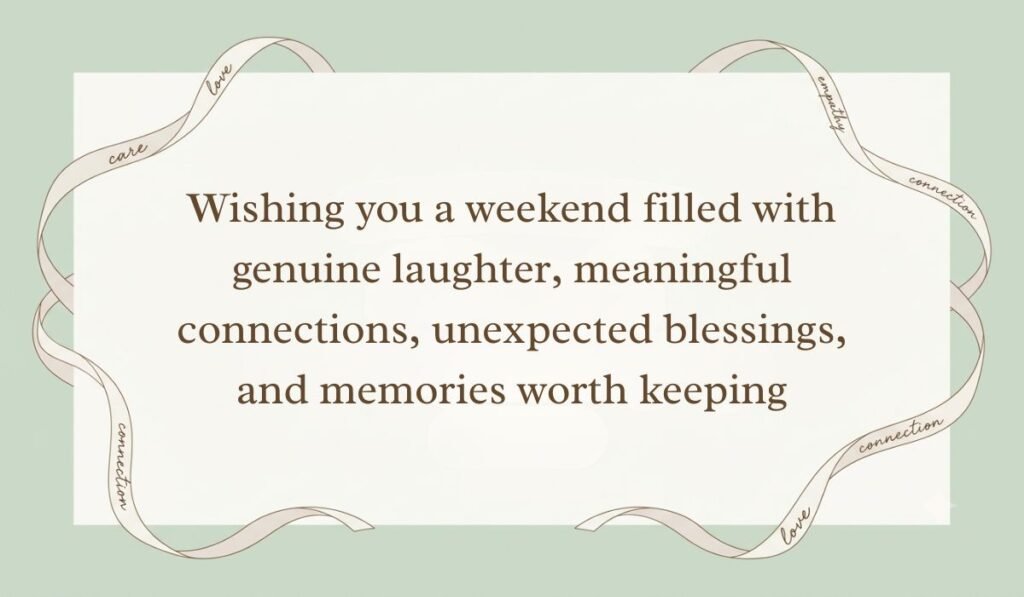 Sage green backdrop framed by an ornate flowing ribbon border presenting have a great weekend quotes reading, "Wishing you a weekend filled with genuine laughter, meaningful connections, unexpected blessings, and memories worth keeping"