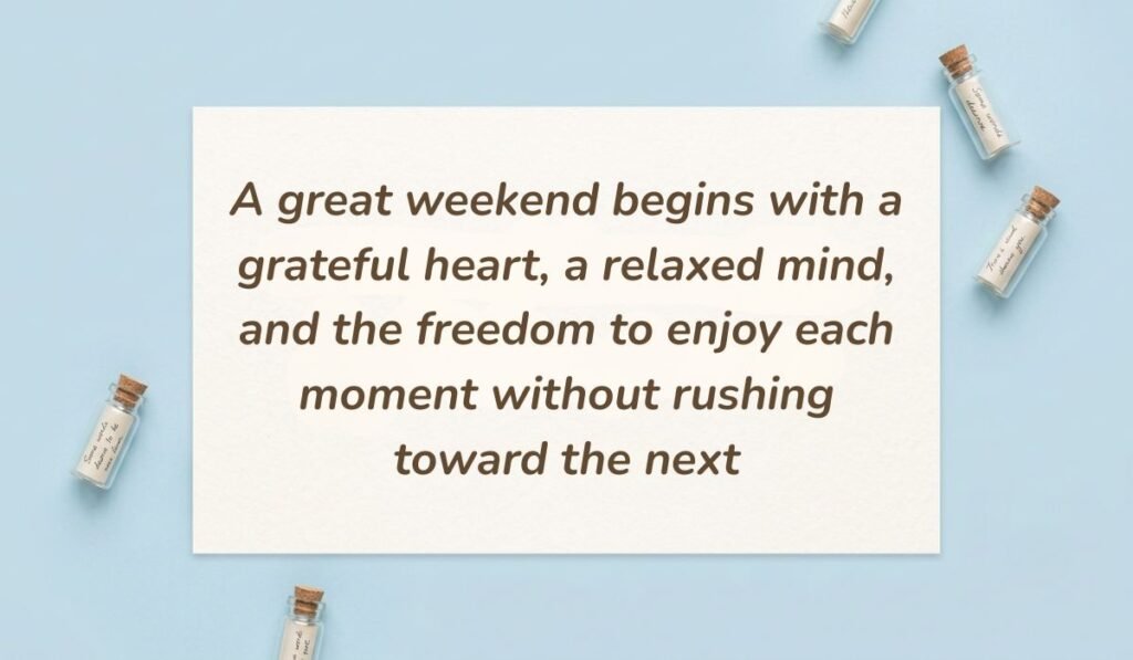 Light sky blue surface arranged with miniature glass message bottles featuring have a great weekend quotes reading, "A great weekend begins with a grateful heart, a relaxed mind, and the freedom to enjoy each moment without rushing toward the next"