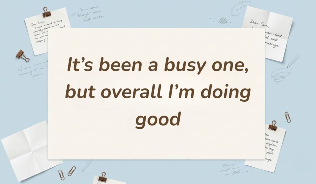 Neutral workspace setting surrounded by notes, paperclips, and stationery clips presenting how to reply to how's it going stating, "It's been a busy one, but overall I'm doing good"