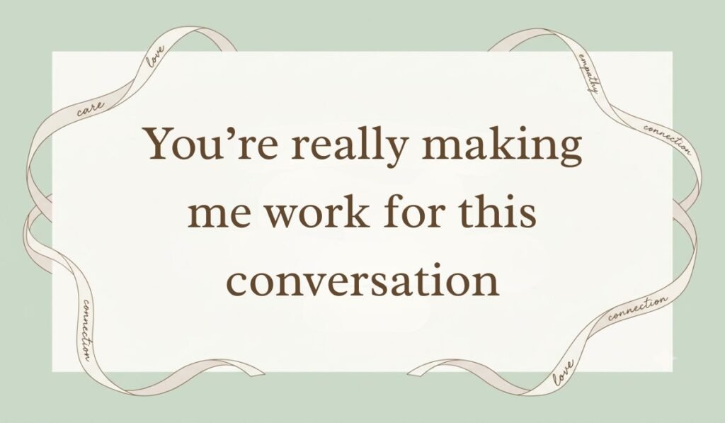 Sage green backdrop framed with an elegant ribbon border showcasing how to respond to dry texts reading, "You’re really making me work for this conversation"
