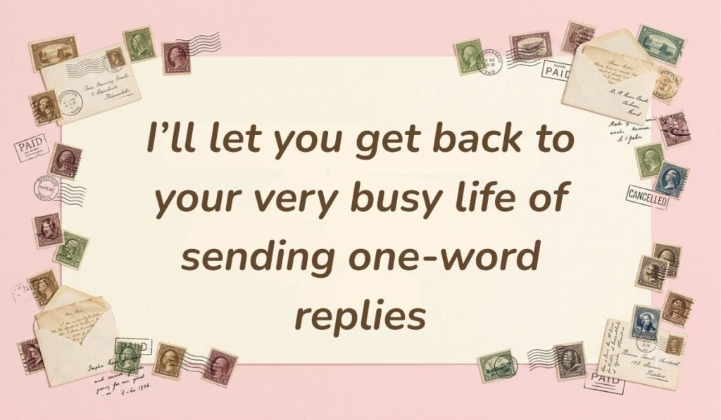 Soft pink backdrop bordered with vintage postage stamps, letters, and envelopes presenting how to respond to dry texts reading, "I'll let you get back to your very busy life of sending one-word replies"
