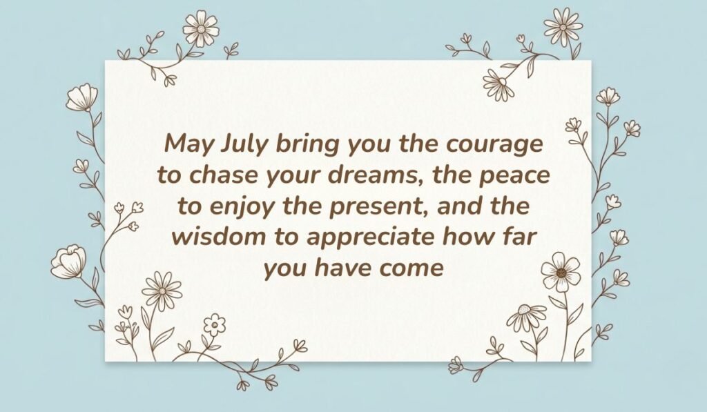 Soft light blue background with a white card framed by delicate floral line art displaying july quotes reading, "May July bring you the courage to chase your dreams, the peace to enjoy the present, and the wisdom to appreciate how far you have come"