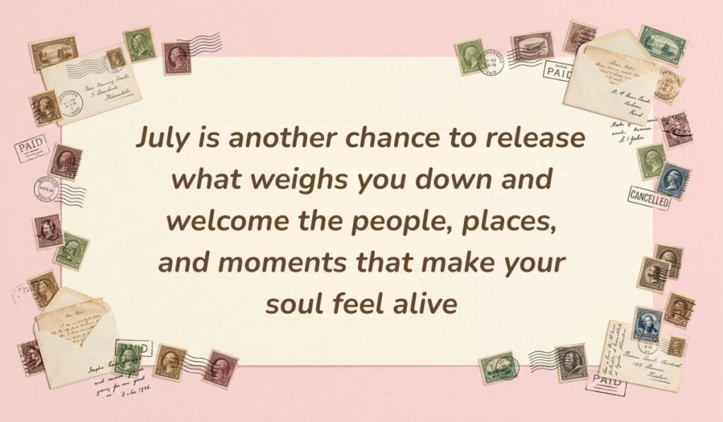 Soft pink stationery setting with vintage postmarked envelopes and postage stamps displaying july quotes reading, "July is another chance to release what weighs you down and welcome the people, places, and moments that make your soul feel alive"