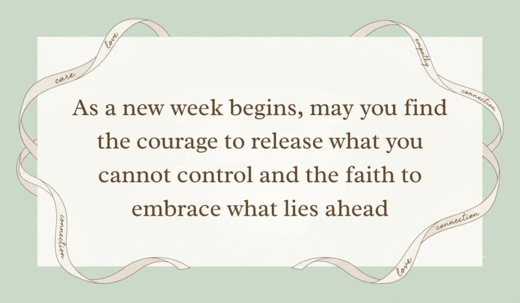 Sage green backdrop framed by an ornate flowing ribbon border presenting monday blessings reading, "As a new week begins, may you find the courage to release what you cannot control and the faith to embrace what lies ahead"