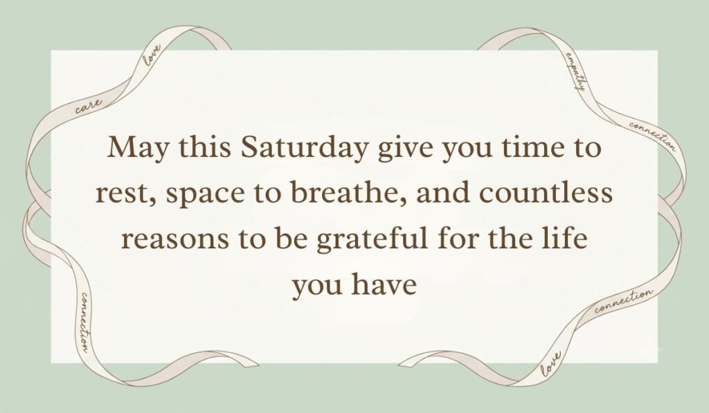 Sage green backdrop framed by an ornate flowing ribbon border presenting saturday blessings reading, "May this Saturday give you time to rest, space to breathe, and countless reasons to be grateful for the life you have"