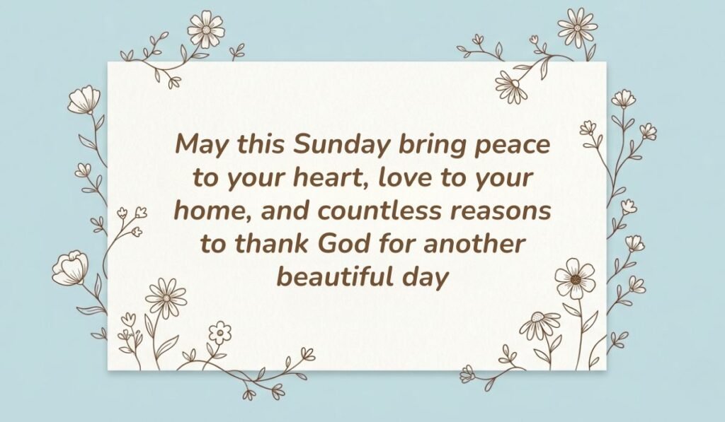 Soft light blue background with a white card framed by delicate floral line art displaying sunday blessings reading, "May this Sunday bring peace to your heart, love to your home, and countless reasons to thank God for another beautiful day"