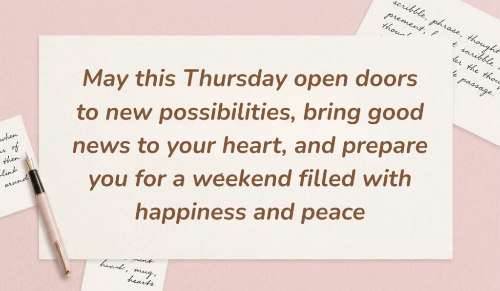 Soft pink backdrop arranged with handwritten note cards and a fountain pen displaying thursday blessings stating, "May this Thursday open doors to new possibilities, bring good news to your heart, and prepare you for a weekend filled with happiness and peace"