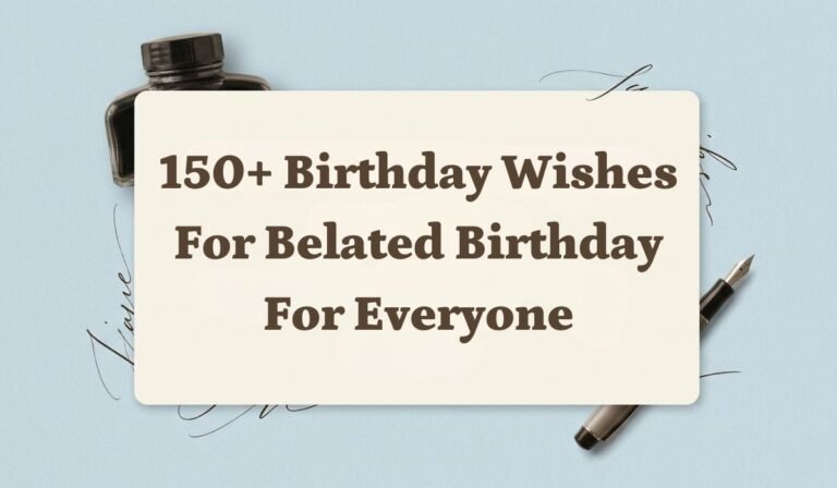 150+ Birthday Wishes for Belated Birthday for Everyone