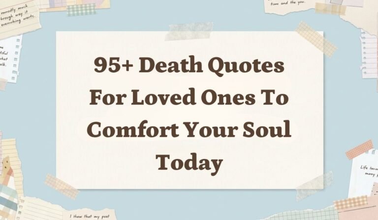 95+ Death Quotes for Loved Ones to Comfort Your Soul Today