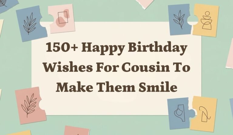 150+ Happy Birthday Wishes for Cousin to Make Them Smile