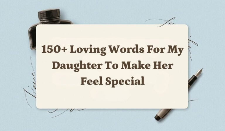 150+ Loving Words for My Daughter to Make Her Feel Special
