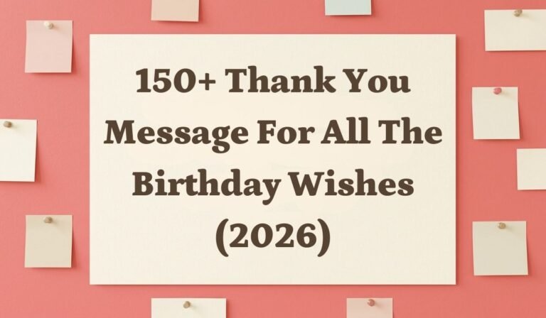 150+ Thank You Message for all the Birthday Wishes (2026)