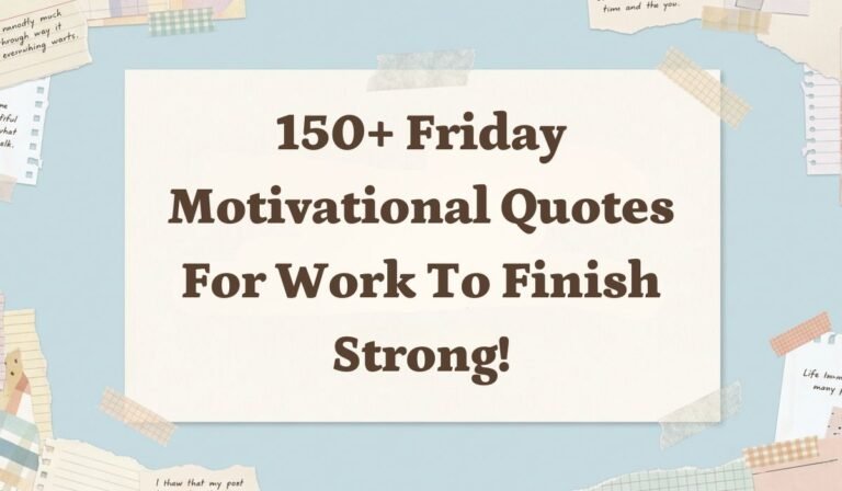 150+ Friday Motivational Quotes for Work to Finish Strong!