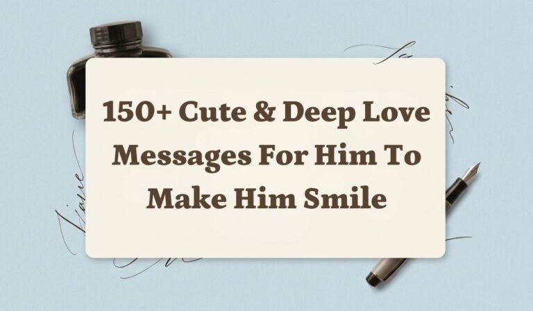 150+ Cute & Deep Love Messages for Him to Make Him Smile