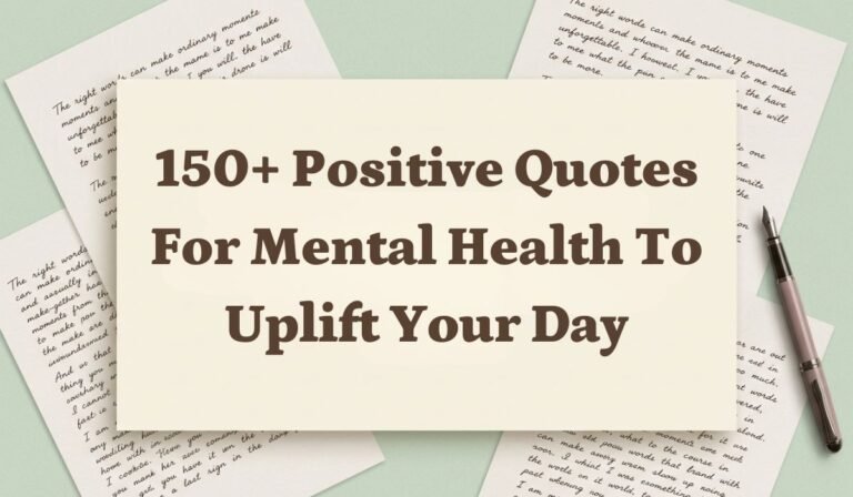 150+ Positive Quotes for Mental Health to Uplift Your Day