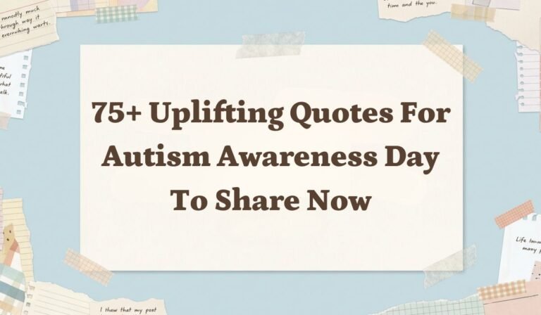 75+ Uplifting Quotes for Autism Awareness Day to Share Now