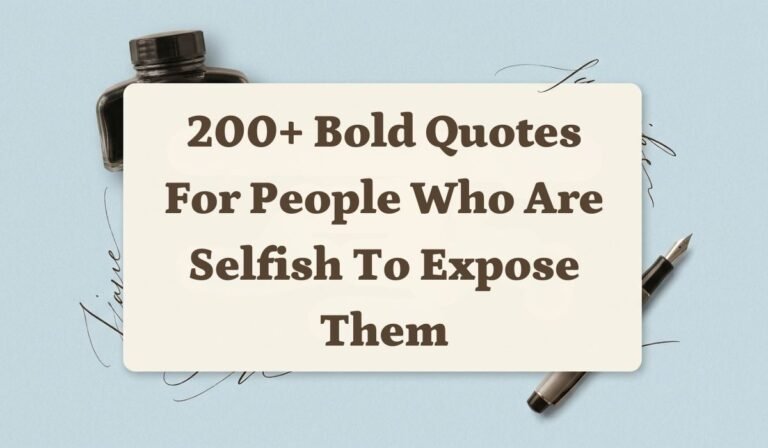 200+ Bold Quotes for People Who Are Selfish to Expose Them
