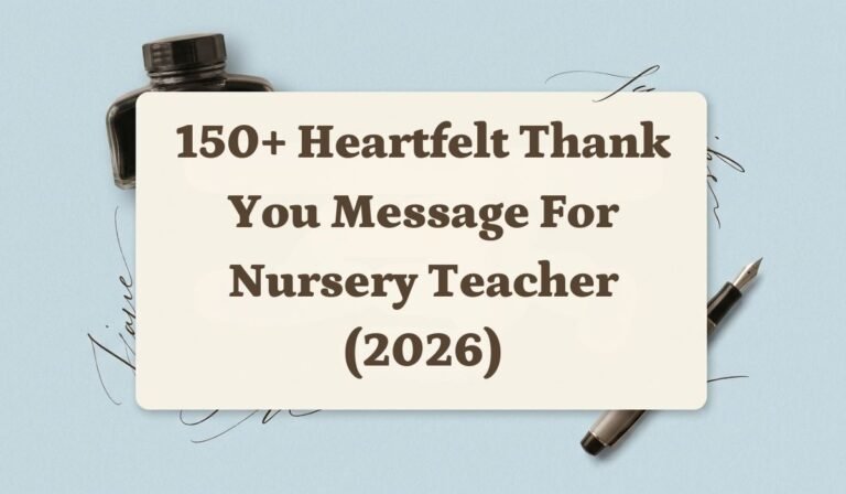 150+ Heartfelt Thank You Message for Nursery Teacher (2026)