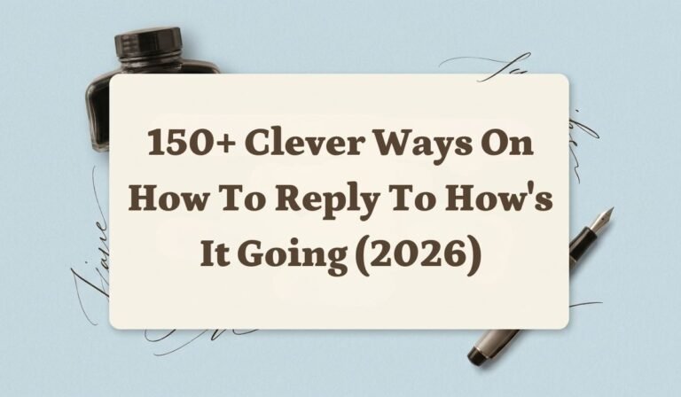 150+ Clever Ways on How to Reply to How's It Going (2026)
