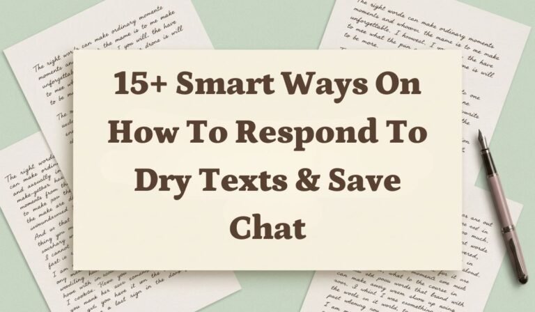 15+ Smart Ways on How to Respond to Dry Texts & Save Chat